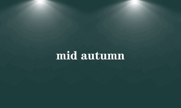mid autumn