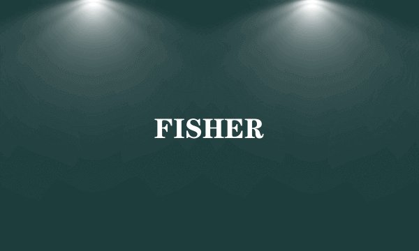 FISHER