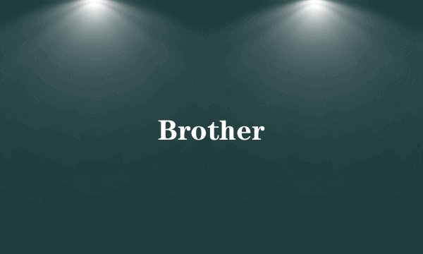 Brother