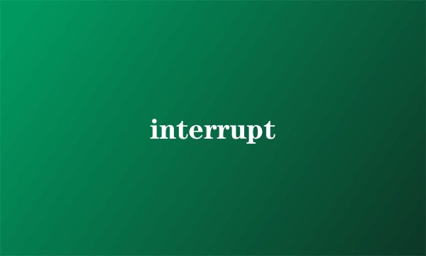 interrupt