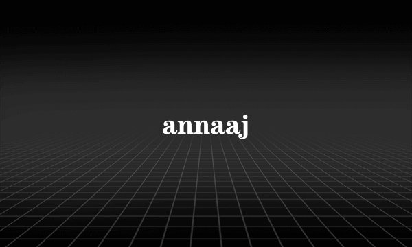 annaaj